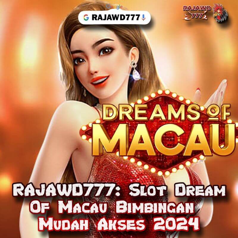 RAJAWD777: Slot Dream Of Macau Bimbingan Mudah Akses 2024